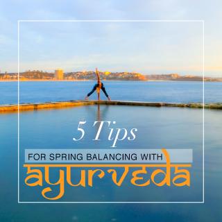 5 Tips for Spring Balancing with Ayurveda